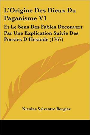 L'Origine Des Dieux Du Paganisme V1 de Nicolas Sylvestre Bergier