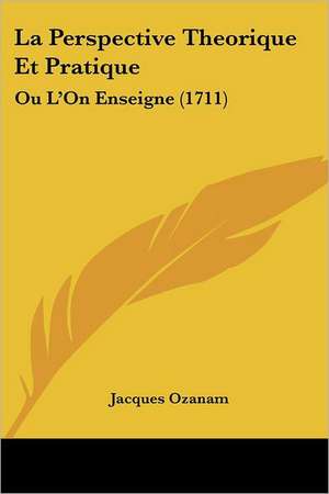 La Perspective Theorique Et Pratique de Jacques Ozanam