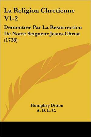 La Religion Chretienne V1-2 de Humphry Ditton