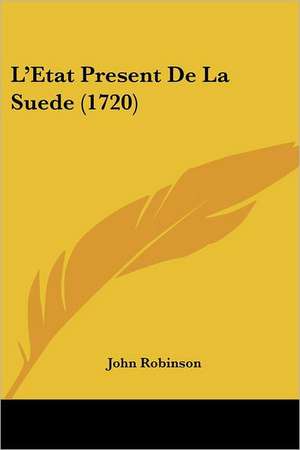 L'Etat Present De La Suede (1720) de John Robinson