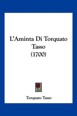 L'Aminta Di Torquato Tasso (1700) de Torquato Tasso