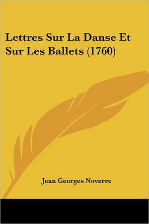 Lettres Sur La Danse Et Sur Les Ballets (1760) de Jean Georges Noverre