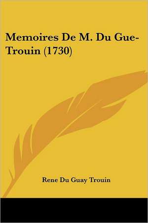 Memoires De M. Du Gue-Trouin (1730) de Rene Du Guay Trouin