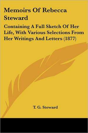 Memoirs Of Rebecca Steward de T. G. Steward