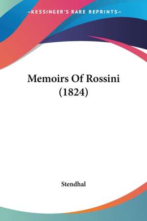 Memoirs Of Rossini (1824) de Stendhal