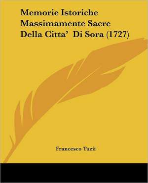 Memorie Istoriche Massimamente Sacre Della Citta' Di Sora (1727) de Francesco Tuzii