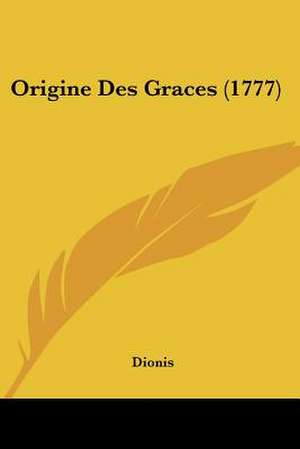 Origine Des Graces (1777) de Dionis