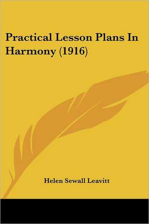 Practical Lesson Plans In Harmony (1916) de Helen Sewall Leavitt