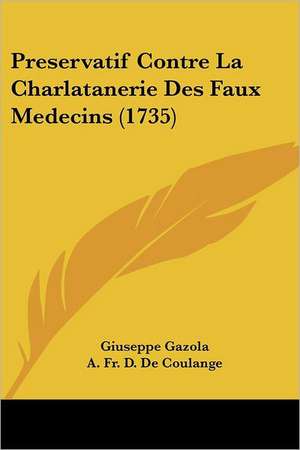 Preservatif Contre La Charlatanerie Des Faux Medecins (1735) de Giuseppe Gazola