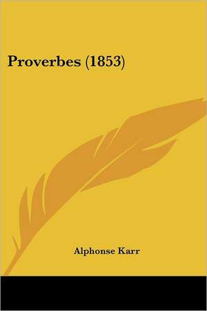 Proverbes (1853) de Alphonse Karr