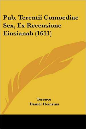 Pub. Terentii Comoediae Sex, Ex Recensione Einsianah (1651) de Terence