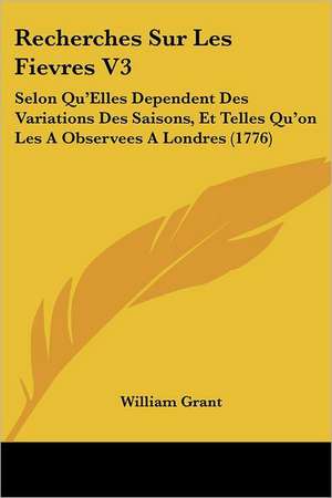 Recherches Sur Les Fievres V3 de William Grant