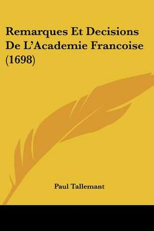 Remarques Et Decisions De L'Academie Francoise (1698) de Paul Tallemant