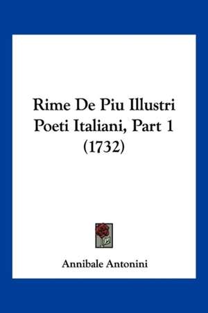 Rime De Piu Illustri Poeti Italiani, Part 1 (1732) de Annibale Antonini