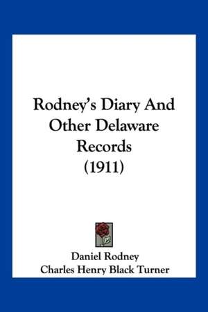 Rodney's Diary And Other Delaware Records (1911) de Daniel Rodney