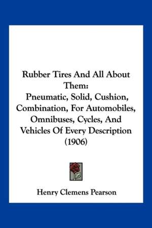 Rubber Tires And All About Them de Henry Clemens Pearson