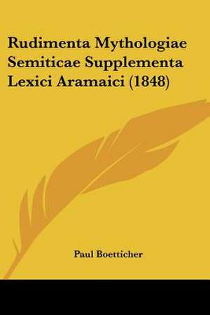 Rudimenta Mythologiae Semiticae Supplementa Lexici Aramaici (1848) de Paul Boetticher