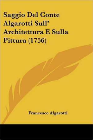 Saggio Del Conte Algarotti Sull' Architettura E Sulla Pittura (1756) de Francesco Algarotti