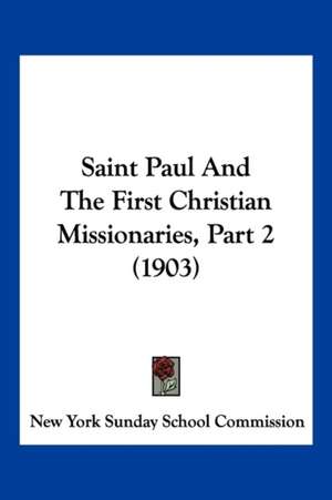 Saint Paul And The First Christian Missionaries, Part 2 (1903) de New York Sunday School Commission