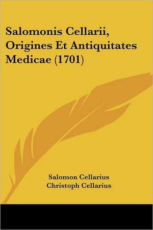 Salomonis Cellarii, Origines Et Antiquitates Medicae (1701) de Salomon Cellarius