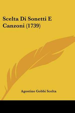 Scelta Di Sonetti E Canzoni (1739) de Agostino Gobbi Scelta