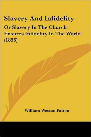 Slavery And Infidelity de William Weston Patton