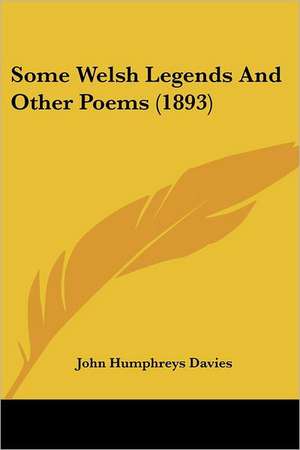 Some Welsh Legends And Other Poems (1893) de John Humphreys Davies