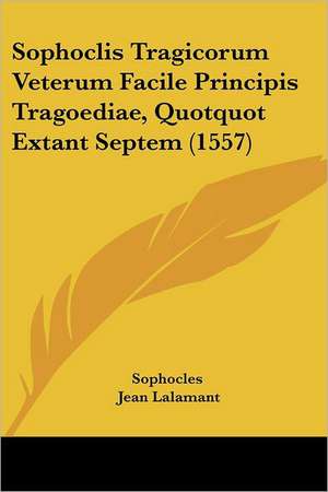 Sophoclis Tragicorum Veterum Facile Principis Tragoediae, Quotquot Extant Septem (1557) de Sophocles