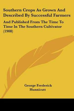 Southern Crops As Grown And Described By Successful Farmers de George Frederick Hunnicutt