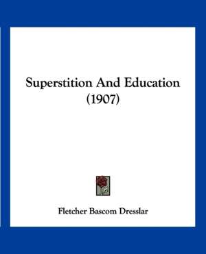 Superstition And Education (1907) de Fletcher Bascom Dresslar