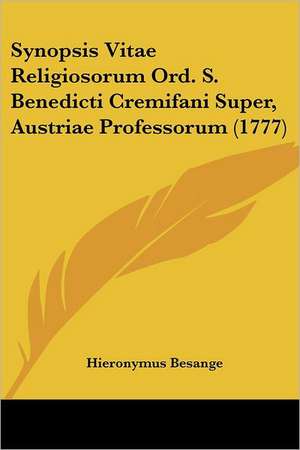 Synopsis Vitae Religiosorum Ord. S. Benedicti Cremifani Super, Austriae Professorum (1777) de Hieronymus Besange