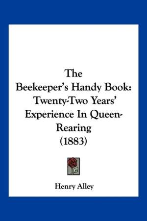 The Beekeeper's Handy Book de Henry Alley