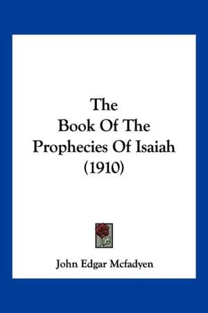 The Book Of The Prophecies Of Isaiah (1910) de John Edgar Mcfadyen