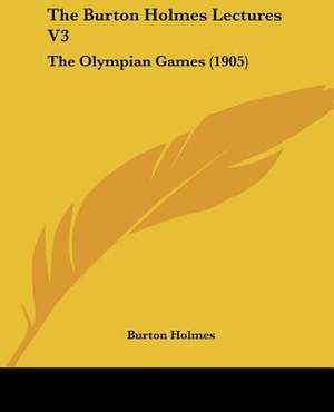 The Burton Holmes Lectures V3 de Burton Holmes