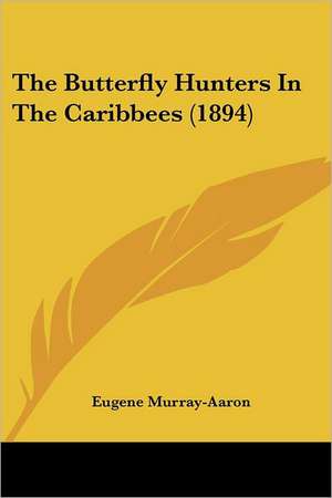 The Butterfly Hunters In The Caribbees (1894) de Eugene Murray-Aaron