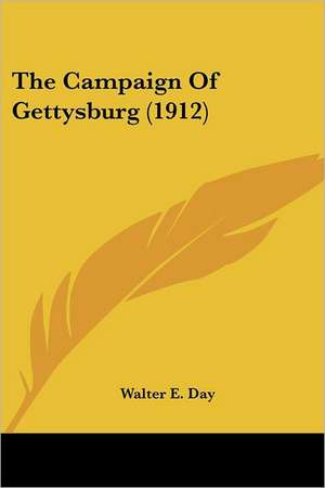 The Campaign Of Gettysburg (1912) de Walter E. Day