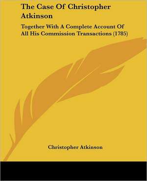 The Case Of Christopher Atkinson de Christopher Atkinson