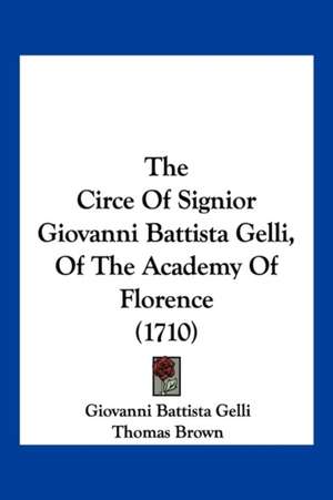 The Circe of Signior Giovanni Battista Gelli, of the Academy of Florence (1710) de Giovanni Battista Gelli