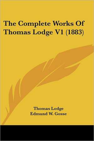 The Complete Works Of Thomas Lodge V1 (1883) de Thomas Lodge