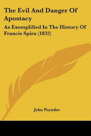 The Evil And Danger Of Apostacy de John Poynder