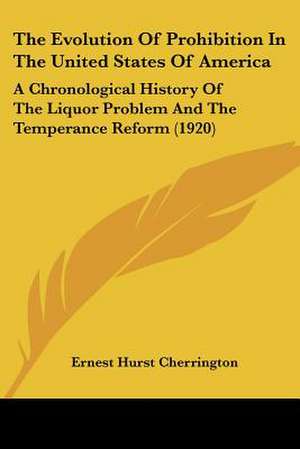 The Evolution Of Prohibition In The United States Of America de Ernest Hurst Cherrington