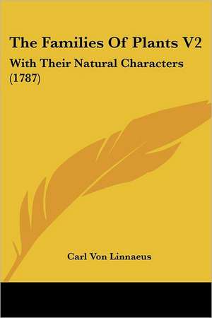 The Families of Plants V2 de Carl Von Linnae