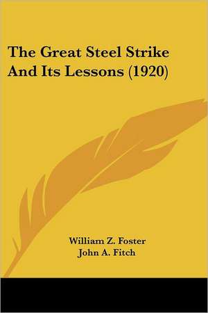 The Great Steel Strike And Its Lessons (1920) de William Z. Foster