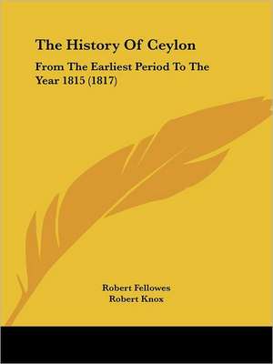 The History Of Ceylon de Robert Fellowes