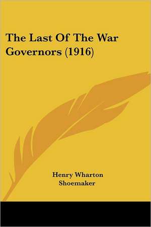 The Last Of The War Governors (1916) de Henry Wharton Shoemaker