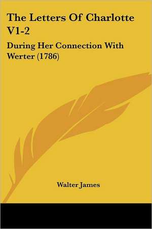 The Letters Of Charlotte V1-2 de Walter James