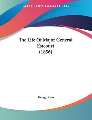 The Life Of Major General Estcourt (1856) de George Ryan