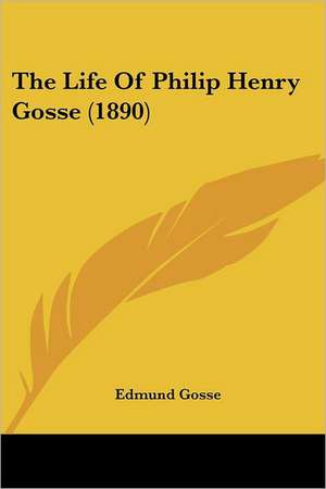 The Life Of Philip Henry Gosse (1890) de Edmund Gosse