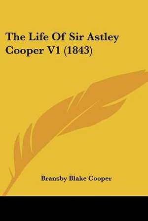 The Life Of Sir Astley Cooper V1 (1843) de Bransby Blake Cooper