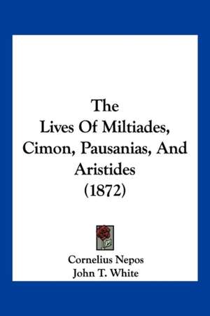 The Lives Of Miltiades, Cimon, Pausanias, And Aristides (1872) de Cornelius Nepos